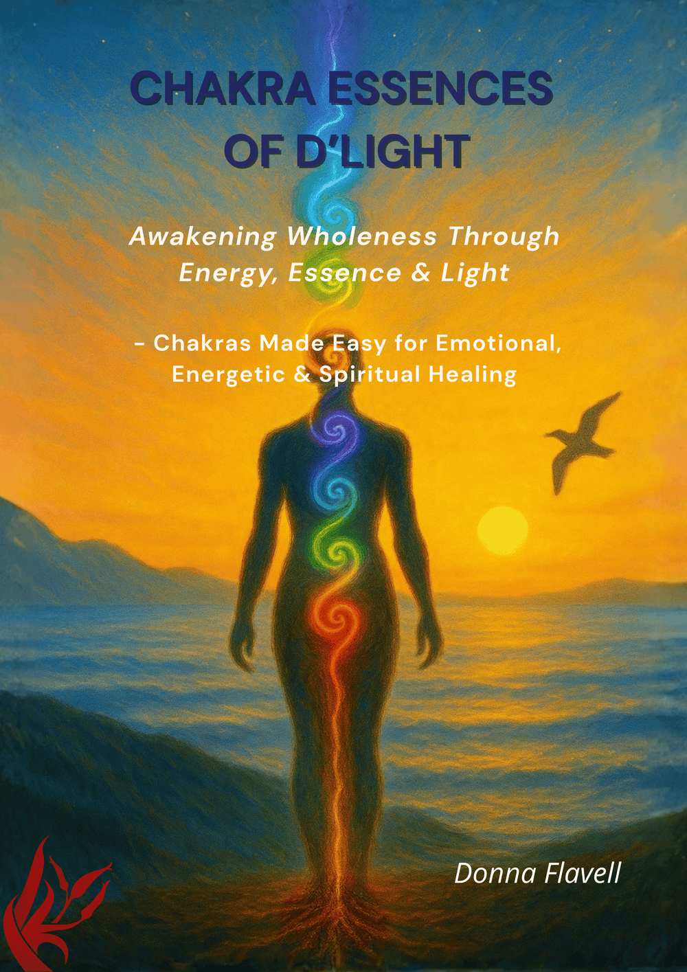 Chakra Essences of D’Light — eBook (Kindle Edition) – Awakening Wholeness Through Energy, Essence & Light